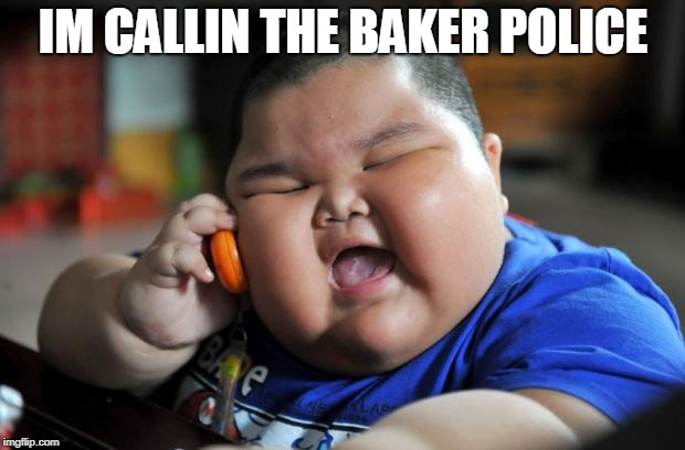 Fat Asian Kid | IM CALLIN THE BAKER POLICE | image tagged in fat asian kid | made w/ Imgflip meme maker
