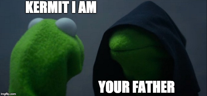 Evil Kermit | KERMIT I AM; YOUR FATHER | image tagged in memes,evil kermit | made w/ Imgflip meme maker