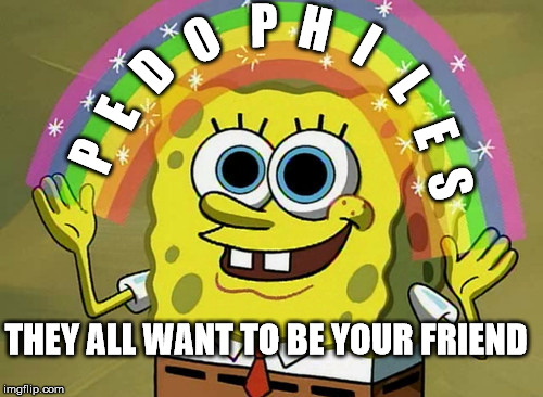 Imagination Spongebob | P; H; O; I; D; L; E; E; P; S; THEY ALL WANT TO BE YOUR FRIEND | image tagged in memes,imagination spongebob | made w/ Imgflip meme maker