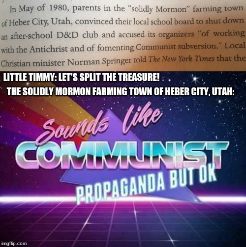 LITTLE TIMMY: LET'S SPLIT THE TREASURE! THE SOLIDLY MORMON FARMING TOWN OF HEBER CITY, UTAH: | image tagged in sounds like communist propaganda | made w/ Imgflip meme maker