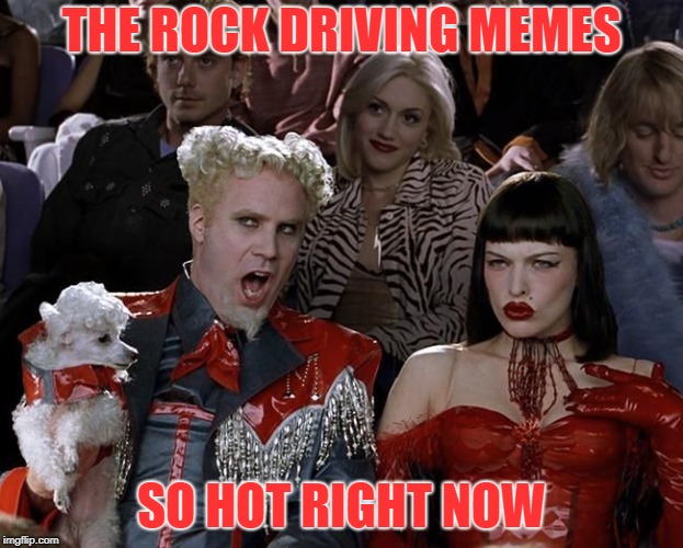 So Hot Right Now | THE ROCK DRIVING MEMES; SO HOT RIGHT NOW | image tagged in so hot right now | made w/ Imgflip meme maker