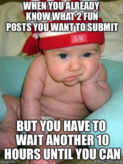 Guess there’s other streams | WHEN YOU ALREADY KNOW WHAT 2 FUN POSTS YOU WANT TO SUBMIT; BUT YOU HAVE TO WAIT ANOTHER 10 HOURS UNTIL YOU CAN | image tagged in bored baby,memes,fun,streams,one does not simply,repost | made w/ Imgflip meme maker