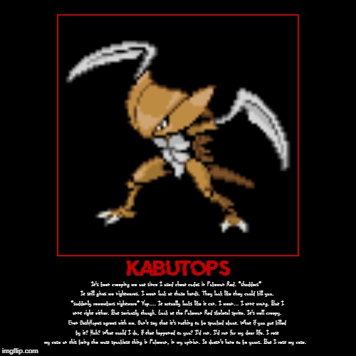 I just want to say why I find Kabutops spooky and creepy. | image tagged in funny,demotivationals,pokemon,creepy,2spooky4me,nope nope nope | made w/ Imgflip demotivational maker