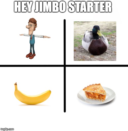 Blank Starter Pack | HEY JIMBO STARTER | image tagged in memes,blank starter pack | made w/ Imgflip meme maker