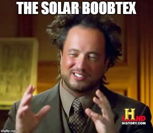 Ancient Aliens Meme | THE SOLAR BOOBTEX | image tagged in memes,ancient aliens | made w/ Imgflip meme maker