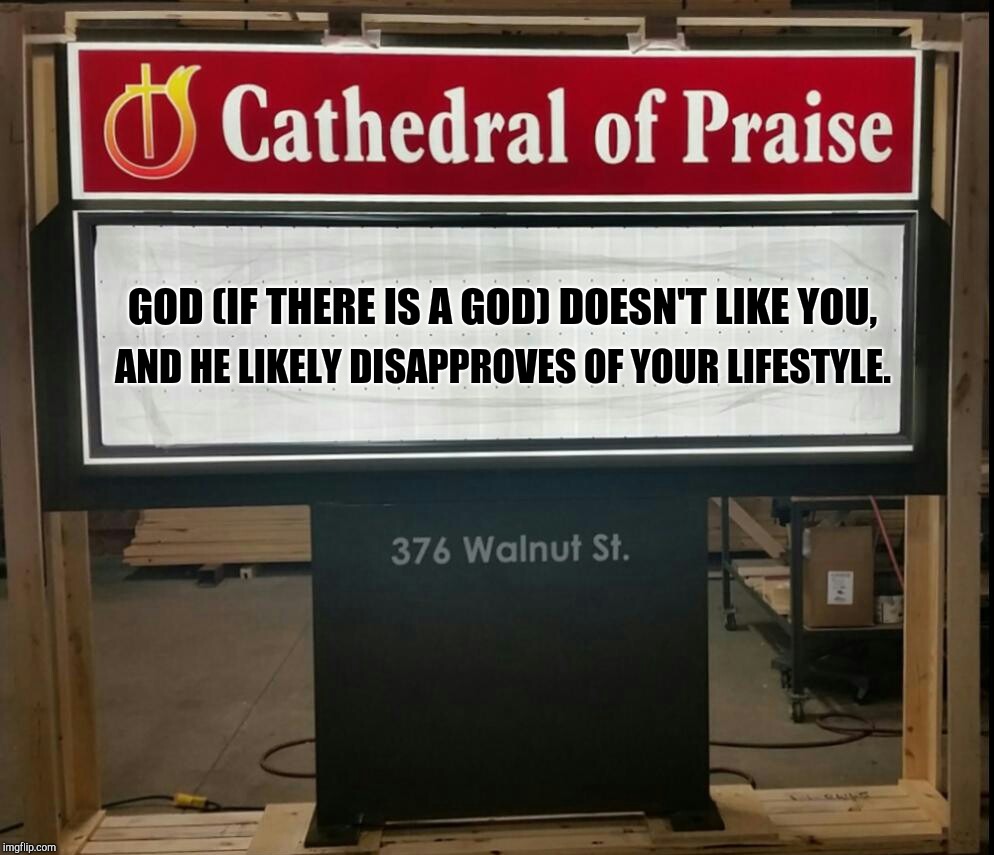 Jesus Loves You. God...Not So Much | GOD (IF THERE IS A GOD) DOESN'T LIKE YOU, AND HE LIKELY DISAPPROVES OF YOUR LIFESTYLE. | image tagged in jefthehobo,i bring the funny,god memes,jesus jokes | made w/ Imgflip meme maker