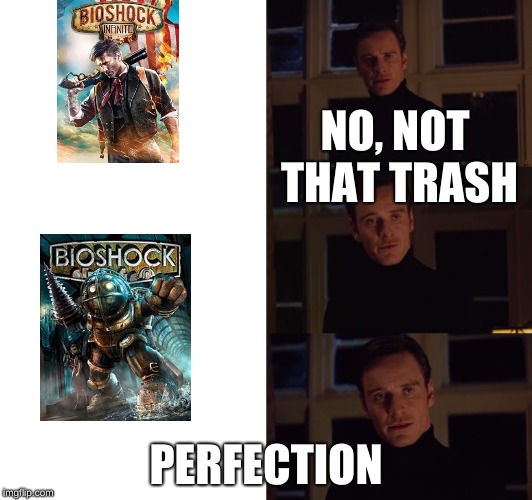 Perfection | NO, NOT THAT TRASH; PERFECTION | image tagged in perfection,funny,meme,bioshock,pedro | made w/ Imgflip meme maker