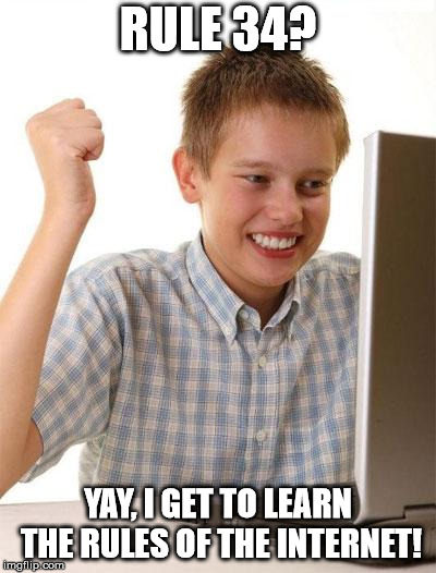 First Day On The Internet Kid Meme | RULE 34? YAY, I GET TO LEARN THE RULES OF THE INTERNET! | image tagged in memes,first day on the internet kid | made w/ Imgflip meme maker