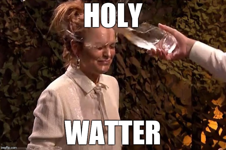 Water splash in face | HOLY; WATTER | image tagged in water splash in face | made w/ Imgflip meme maker