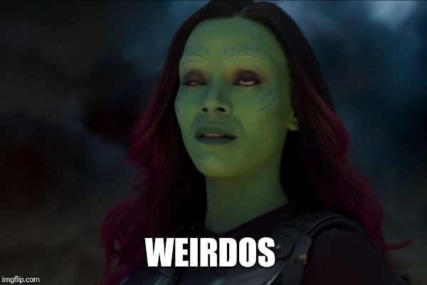 Gamora | WEIRDOS | image tagged in gamora | made w/ Imgflip meme maker