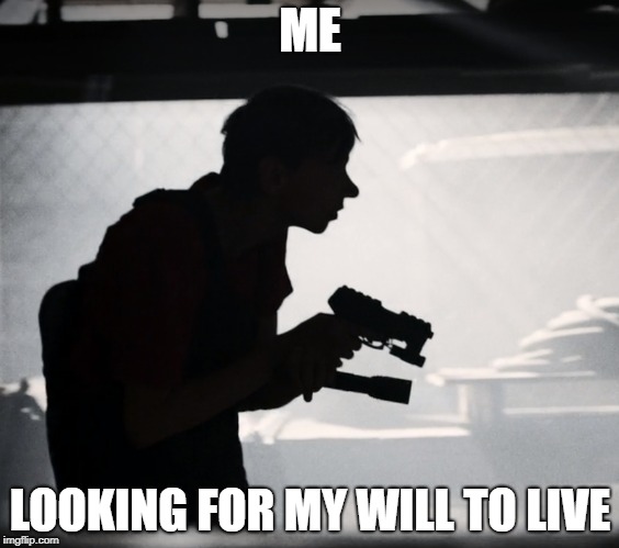 Me Looking.... | ME; LOOKING FOR MY WILL TO LIVE | image tagged in me looking | made w/ Imgflip meme maker
