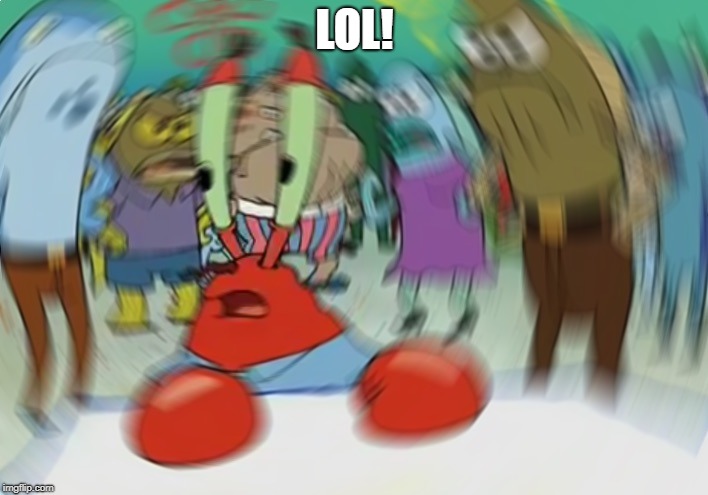 Mr Krabs Blur Meme Meme | LOL! | image tagged in memes,mr krabs blur meme | made w/ Imgflip meme maker