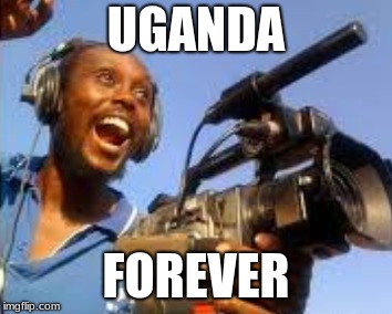 UGANDA; FOREVER | image tagged in original meme | made w/ Imgflip meme maker