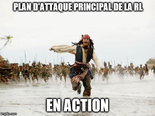 Jack Sparrow Being Chased Meme | PLAN D'ATTAQUE PRINCIPAL DE LA RL; EN ACTION | image tagged in memes,jack sparrow being chased | made w/ Imgflip meme maker