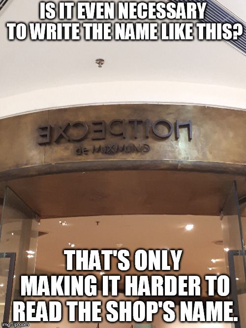 shop name | IS IT EVEN NECESSARY TO WRITE THE NAME LIKE THIS? THAT'S ONLY MAKING IT HARDER TO READ THE SHOP'S NAME. | image tagged in writing,pointless,useless | made w/ Imgflip meme maker