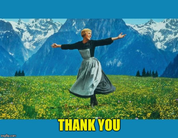 the sound of music happiness | THANK YOU | image tagged in the sound of music happiness | made w/ Imgflip meme maker