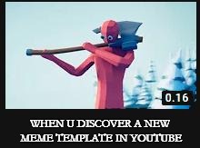 Just another day in youtube | WHEN U DISCOVER A NEW MEME TEMPLATE IN YOUTUBE | image tagged in memes | made w/ Imgflip meme maker