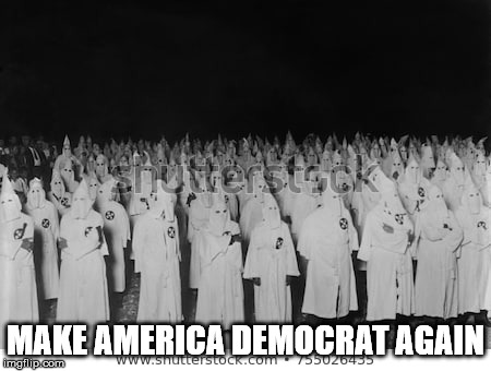 MAKE AMERICA DEMOCRAT AGAIN | image tagged in kkk gathering | made w/ Imgflip meme maker