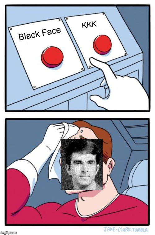 Two Buttons Meme | KKK; Black Face | image tagged in memes,two buttons | made w/ Imgflip meme maker