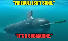 "FIREBULL ISN'T SUNK."; "IT'S A SUBMARINE." | image tagged in rwby shipping submarine | made w/ Imgflip meme maker