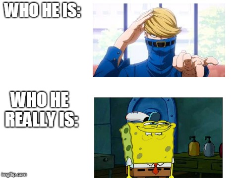 The truth about Blue jeanist | WHO HE IS:; WHO HE REALLY IS: | image tagged in my hero academia,blue jeanist,dont you squidward,why i add2many tags | made w/ Imgflip meme maker