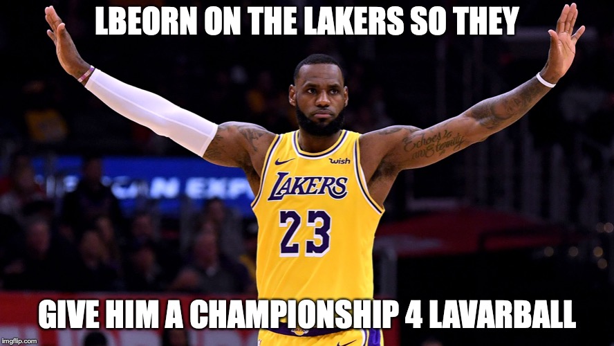LAkekrs LEBORN | LBEORN ON THE LAKERS SO THEY; GIVE HIM A CHAMPIONSHIP 4 LAVARBALL | image tagged in lebron james,lakers,cheating,lavar ball | made w/ Imgflip meme maker