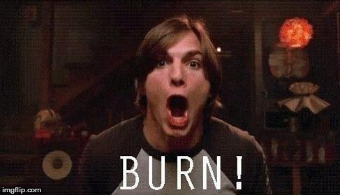 kelso burn | image tagged in kelso burn | made w/ Imgflip meme maker