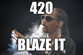 420; BLAZE IT | image tagged in snoop dogg,420,weed | made w/ Imgflip meme maker
