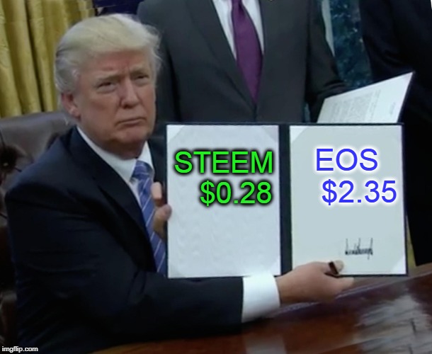 Trump Bill Signing Meme | STEEM   $0.28; EOS   $2.35 | image tagged in memes,trump bill signing | made w/ Imgflip meme maker