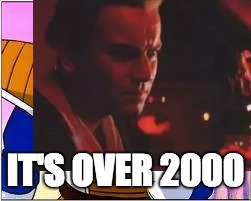 IT'S OVER 2000 | image tagged in memes,star wars | made w/ Imgflip meme maker
