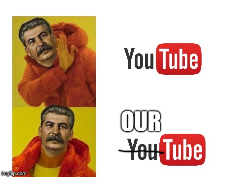 Stalin "OurTube" | OUR | image tagged in in soviet russia,youtube | made w/ Imgflip meme maker