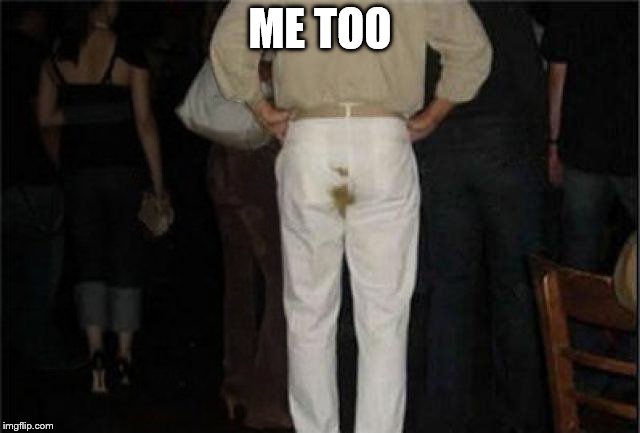 Poop Pants | ME TOO | image tagged in poop pants | made w/ Imgflip meme maker