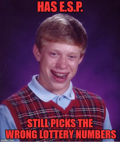 Bad Luck Brian Meme | HAS E.S.P. STILL PICKS THE WRONG LOTTERY NUMBERS | image tagged in memes,bad luck brian | made w/ Imgflip meme maker