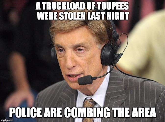 A TRUCKLOAD OF TOUPEES WERE STOLEN LAST NIGHT; POLICE ARE COMBING THE AREA | image tagged in puns,toupee | made w/ Imgflip meme maker