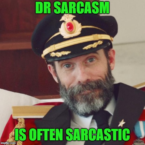 Captain Obvious | DR SARCASM IS OFTEN SARCASTIC | image tagged in captain obvious | made w/ Imgflip meme maker