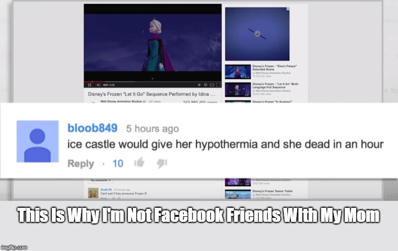 This Is Why I'm Not Facebook Friends WIth My Mom | image tagged in let it go | made w/ Imgflip meme maker