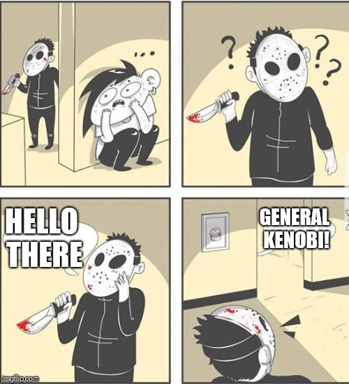 Hello There! | GENERAL KENOBI! HELLO THERE | image tagged in jason,hello there,general kenobi | made w/ Imgflip meme maker