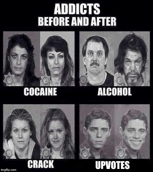 Addicts before and after | UPVOTES | image tagged in addicts before and after | made w/ Imgflip meme maker