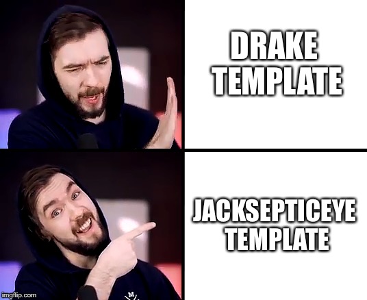So Much Better | DRAKE TEMPLATE; JACKSEPTICEYE TEMPLATE | image tagged in memes,jacksepticeye | made w/ Imgflip meme maker