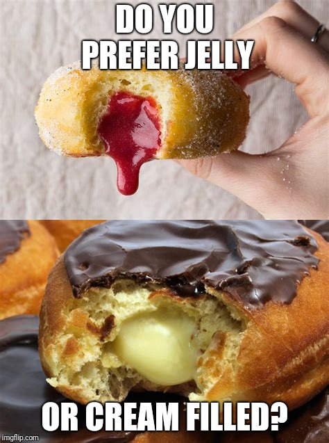 DO YOU PREFER JELLY OR CREAM FILLED? | made w/ Imgflip meme maker