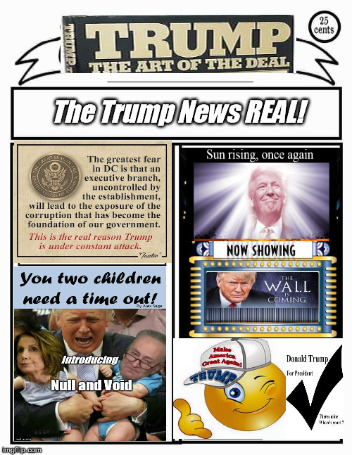 The Trump News Real | The Trump News REAL! | image tagged in parody,trump,president trump,border wall,schumer,deep state | made w/ Imgflip meme maker