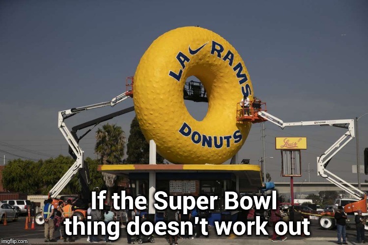 Saint Louis style Donuts | If the Super Bowl thing doesn't work out | image tagged in los angeles,nfl football,you had one job,rams,patriots,who would win | made w/ Imgflip meme maker