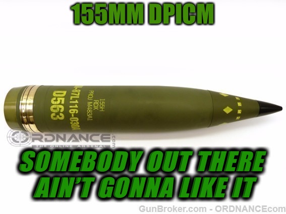 Guns In The Sky | 155MM DPICM; SOMEBODY OUT THERE AIN’T GONNA LIKE IT | image tagged in 155mm,guns,cannon,explosions,bombs,good morning | made w/ Imgflip meme maker