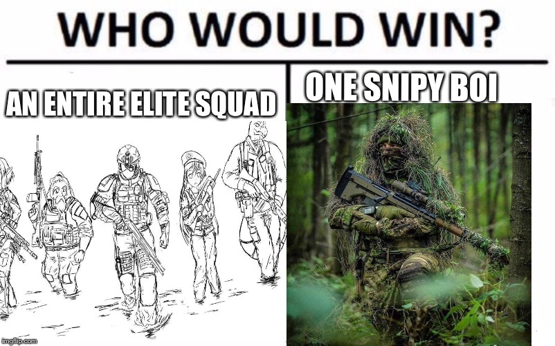 I sense PUBG x Goblin Slayer | AN ENTIRE ELITE SQUAD; ONE SNIPY BOI | image tagged in video games,who would win | made w/ Imgflip meme maker