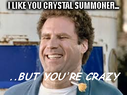 I LIKE YOU CRYSTAL SUMMONER... ..BUT YOU'RE CRAZY | made w/ Imgflip meme maker