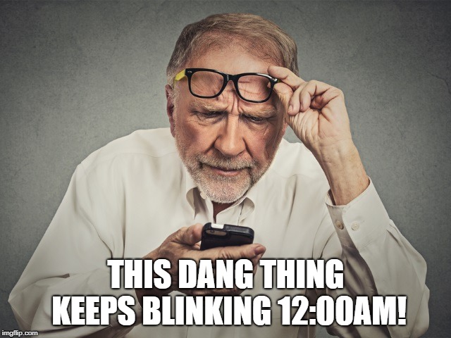 THIS DANG THING KEEPS BLINKING 12:00AM! | made w/ Imgflip meme maker