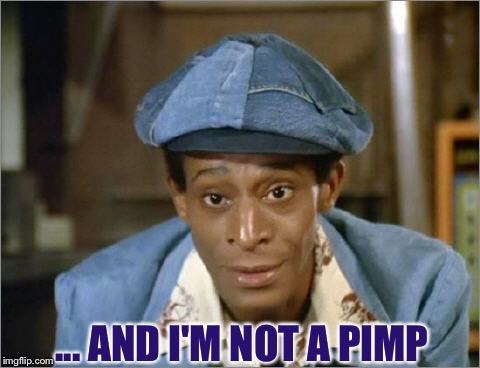 ... AND I'M NOT A PIMP | made w/ Imgflip meme maker