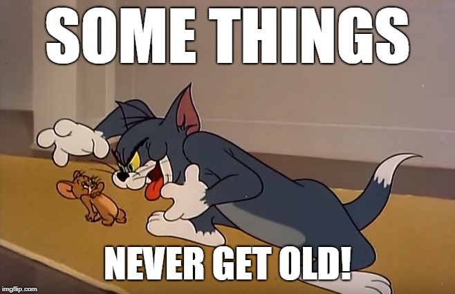 SOME THINGS; NEVER GET OLD! | made w/ Imgflip meme maker