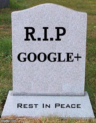 RIP headstone | GOOGLE+ | image tagged in rip headstone | made w/ Imgflip meme maker