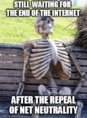 Waiting Skeleton Meme | STILL  WAITING FOR THE END OF THE INTERNET; AFTER THE REPEAL OF NET NEUTRALITY | image tagged in memes,waiting skeleton,politics,internet,liberal logic | made w/ Imgflip meme maker